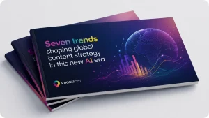 7 tendências que estão a moldar a estratégia de conteúdo global nesta nova era da IA